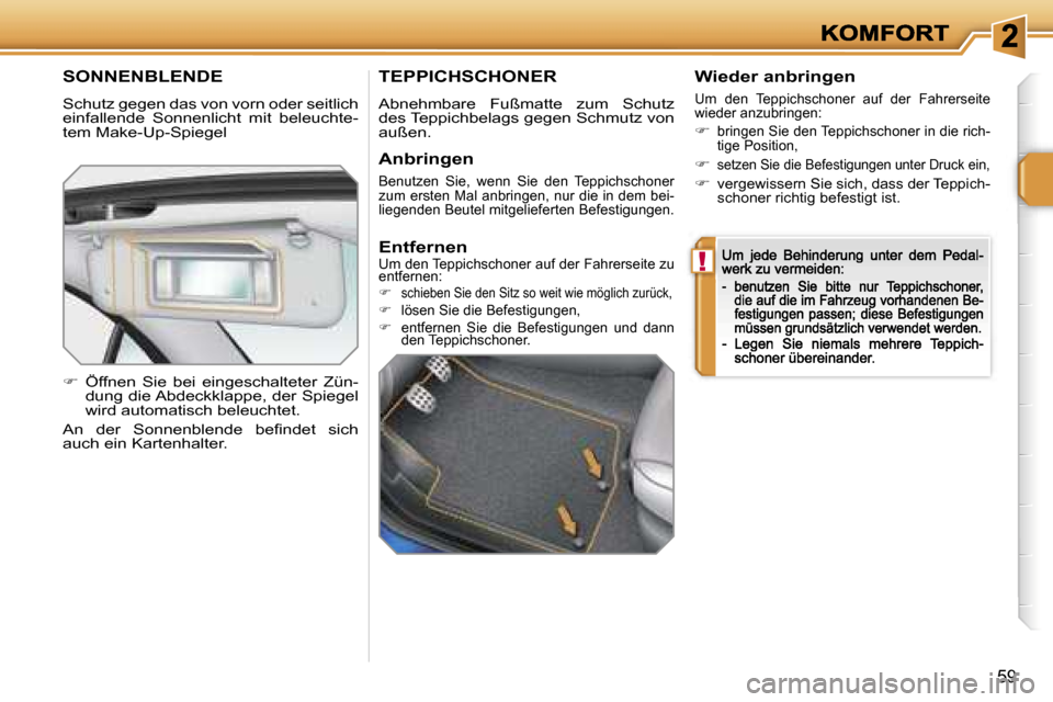 Peugeot 207 CC 2007  Betriebsanleitung (in German) �!
�5�9
�S�O�N�N�E�N�B�L�E�N�D�E� 
�S�c�h�u�t�z� �g�e�g�e�n� �d�a�s� �v�o�n� �v�o�r�n� �o�d�e�r� �s�e�i�t�l�i�c�h� �e�i�n�f�a�l�l�e�n�d�e�  �S�o�n�n�e�n�l�i�c�h�t�  �m�i�t�  �b�e�l�e�u�c�h�t�e�-�t�e�m