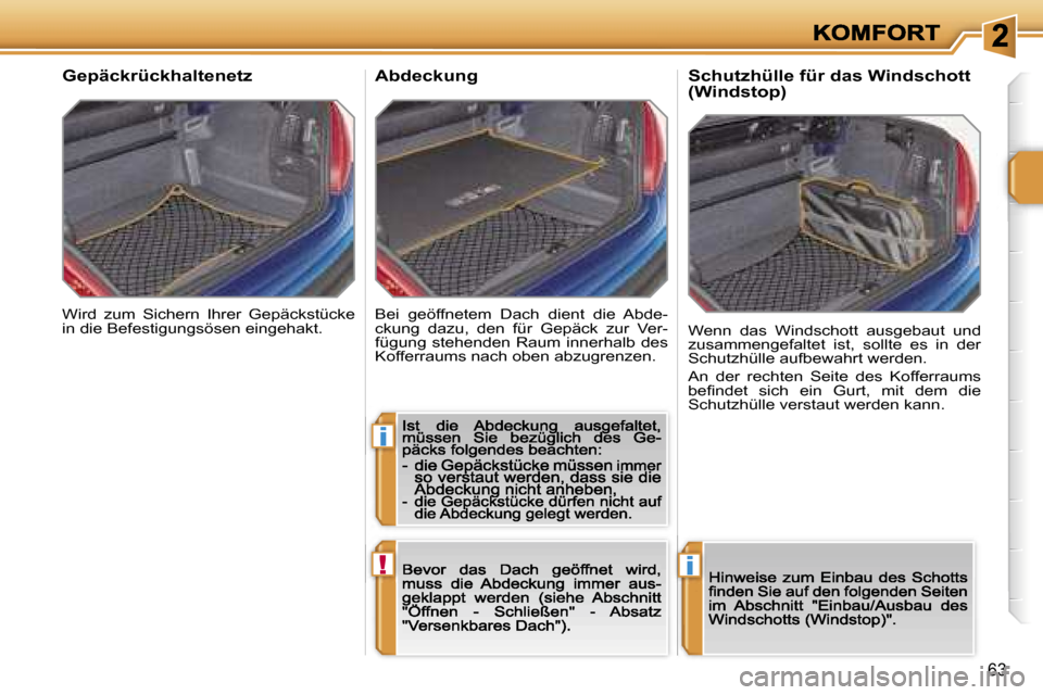 Peugeot 207 CC 2007  Betriebsanleitung (in German) �i
�!�i
�6�3
�W�i�r�d�  �z�u�m�  �S�i�c�h�e�r�n�  �I�h�r�e�r�  �G�e�p�ä�c�k�s�t�ü�c�k�e� �i�n� �d�i�e� �B�e�f�e�s�t�i�g�u�n�g�s�ö�s�e�n� �e�i�n�g�e�h�a�k�t�.� 
�G�e�p�ä�c�k�r�ü�c�k�h�a�l�t�e�n�e�