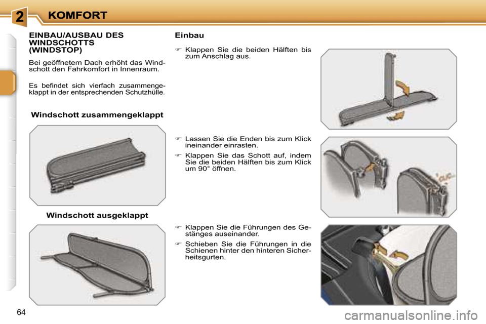 Peugeot 207 CC 2007  Betriebsanleitung (in German) �6�4
�W�i�n�d�s�c�h�o�t�t� �z�u�s�a�m�m�e�n�g�e�k�l�a�p�p�t
�E�I�N�B�A�U�/�A�U�S�B�A�U� �D�E�S�  
�W�I�N�D�S�C�H�O�T�T�S� 
�(�W�I�N�D�S�T�O�P�)
�B�e�i� �g�e�ö�f�f�n�e�t�e�m� �D�a�c�h� �e�r�h�ö�h�t� 