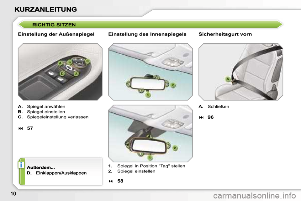 Peugeot 207 CC 2007  Betriebsanleitung (in German) �i
�R�I�C�H�T�I�G� �S�I�T�Z�E�N
�E�i�n�s�t�e�l�l�u�n�g� �d�e�r� �A�u�ß�e�n�s�p�i�e�g�e�l
�A�.�S�p�i�e�g�e�l� �a�n�w�ä�h�l�e�n� 
�B�.�S�p�i�e�g�e�l� �e�i�n�s�t�e�l�l�e�n� 
�C�.�S�p�i�e�g�e�l�e�i�n�s�