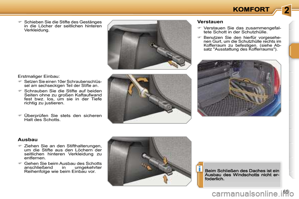Peugeot 207 CC 2007  Betriebsanleitung (in German) �i
�6�5
��S�c�h�i�e�b�e�n� �S�i�e� �d�i�e� �S�t�i�f�t�e� �d�e�s� �G�e�s�t�ä�n�g�e�s� �i�n�  �d�i�e�  �L�ö�c�h�e�r�  �d�e�r�  �s�e�i�t�l�i�c�h�e�n�  �h�i�n�t�e�r�e�n� �V�e�r�k�l�e�i�d�u�n�g�.
�E�r