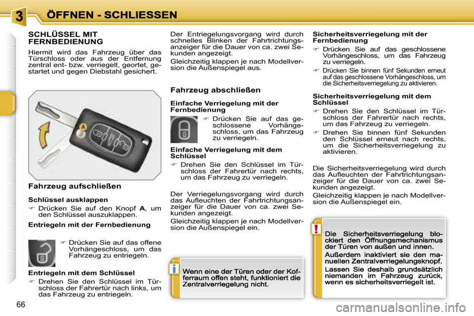 Peugeot 207 CC 2007  Betriebsanleitung (in German) �!
�i
�6�6
�S�C�H�L�Ü�S�S�E�L� �M�I�T�  
�F�E�R�N�B�E�D�I�E�N�U�N�G
�H�i�e�r�m�i�t�  �w�i�r�d�  �d�a�s�  �F�a�h�r�z�e�u�g�  �ü�b�e�r�  �d�a�s� �T�ü�r�s�c�h�l�o�s�s�  �o�d�e�r�  �a�u�s�  �d�e�r�  �E