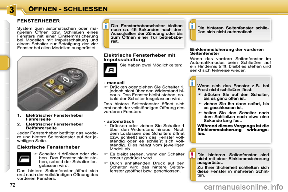 Peugeot 207 CC 2007  Betriebsanleitung (in German) �i
�i
�!
�i
�7�2
�F�E�N�S�T�E�R�H�E�B�E�R
�S�y�s�t�e�m�  �z�u�m�  �a�u�t�o�m�a�t�i�s�c�h�e�n�  �o�d�e�r�  �m�a�-�n�u�e�l�l�e�n�  �Ö�f�f�n�e�n�  �b�z�w�.�  �S�c�h�l�i�e�ß�e�n�  �e�i�n�e�s� �S�y�s�t�e
