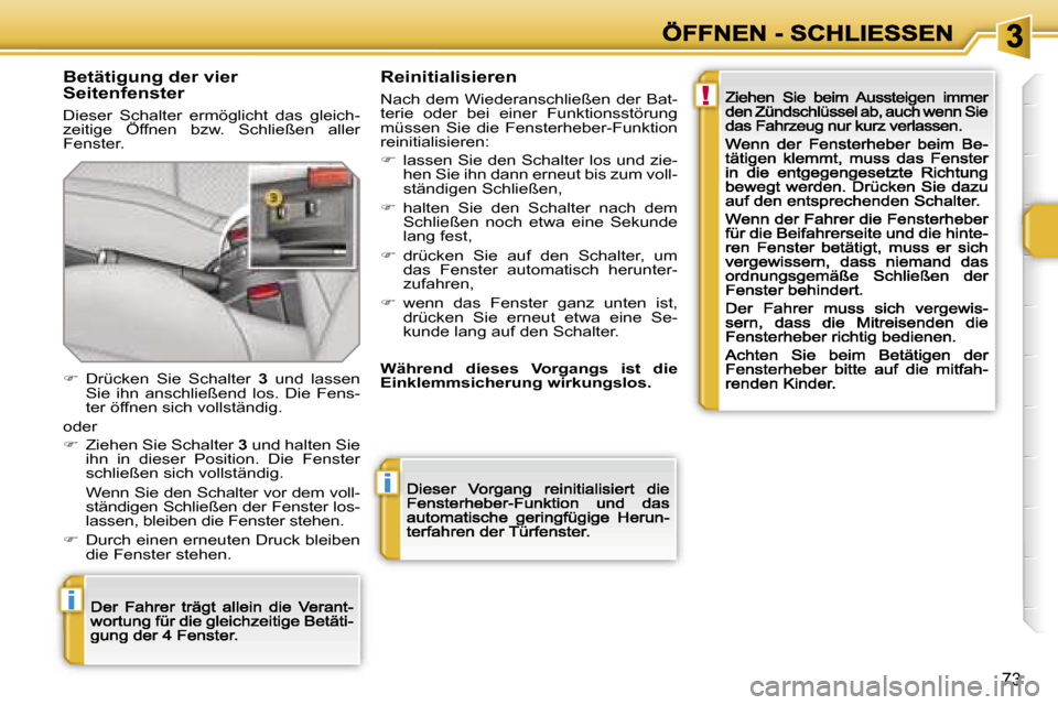 Peugeot 207 CC 2007  Betriebsanleitung (in German) �!
�i
�i
�7�3
�B�e�t�ä�t�i�g�u�n�g� �d�e�r� �v�i�e�r� �S�e�i�t�e�n�f�e�n�s�t�e�r
�D�i�e�s�e�r�  �S�c�h�a�l�t�e�r�  �e�r�m�ö�g�l�i�c�h�t�  �d�a�s�  �g�l�e�i�c�h�-�z�e�i�t�i�g�e�  �Ö�f�f�n�e�n�  �b�z