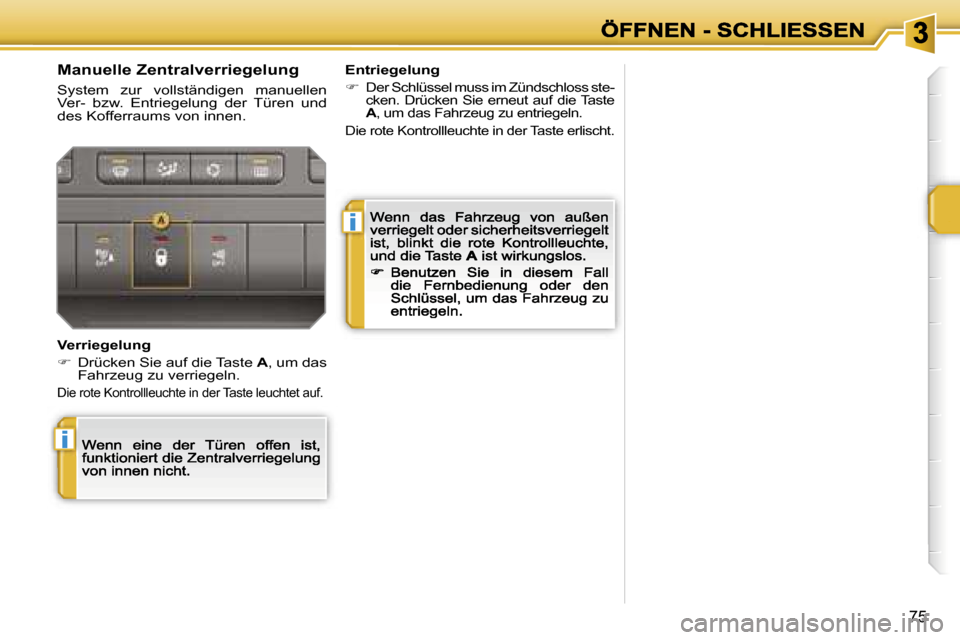 Peugeot 207 CC 2007  Betriebsanleitung (in German) �i
�i
�7�5
�M�a�n�u�e�l�l�e� �Z�e�n�t�r�a�l�v�e�r�r�i�e�g�e�l�u�n�g
�S�y�s�t�e�m�  �z�u�r�  �v�o�l�l�s�t�ä�n�d�i�g�e�n�  �m�a�n�u�e�l�l�e�n� �V�e�r�-�  �b�z�w�.�  �E�n�t�r�i�e�g�e�l�u�n�g�  �d�e�r�  