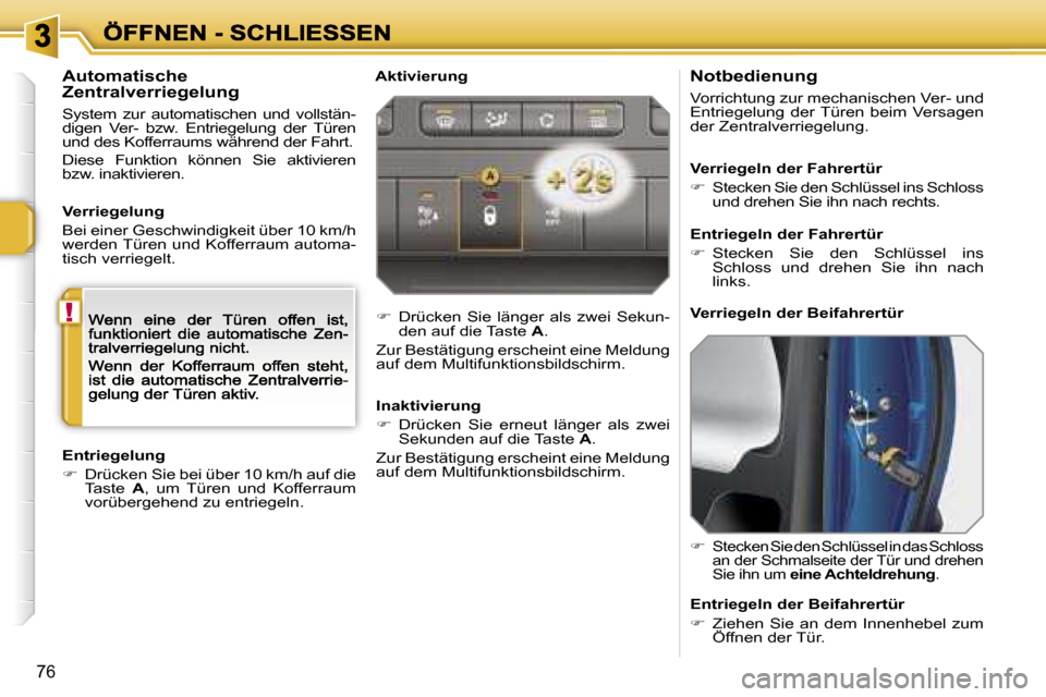 Peugeot 207 CC 2007  Betriebsanleitung (in German) �!
�7�6
�N�o�t�b�e�d�i�e�n�u�n�g
�V�o�r�r�i�c�h�t�u�n�g� �z�u�r� �m�e�c�h�a�n�i�s�c�h�e�n� �V�e�r�-� �u�n�d� �E�n�t�r�i�e�g�e�l�u�n�g�  �d�e�r� �T�ü�r�e�n�  �b�e�i�m�  �V�e�r�s�a�g�e�n� �d�e�r� �Z�e�