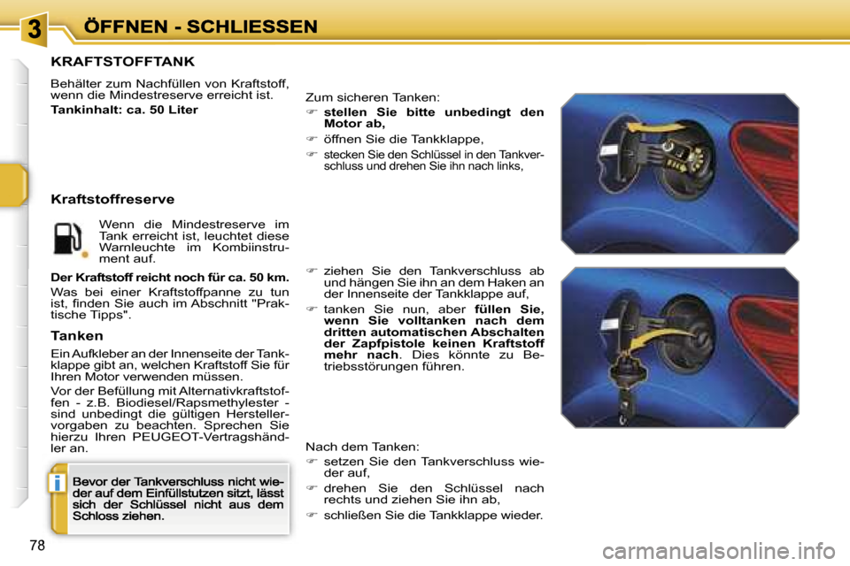 Peugeot 207 CC 2007  Betriebsanleitung (in German) �i
�7�8
�K�R�A�F�T�S�T�O�F�F�T�A�N�K� 
�B�e�h�ä�l�t�e�r� �z�u�m� �N�a�c�h�f�ü�l�l�e�n� �v�o�n� �K�r�a�f�t�s�t�o�f�f�,� �w�e�n�n� �d�i�e� �M�i�n�d�e�s�t�r�e�s�e�r�v�e� �e�r�r�e�i�c�h�t� �i�s�t�.
�T�a