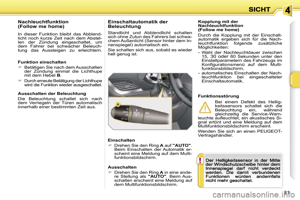 Peugeot 207 CC 2007  Betriebsanleitung (in German) �!
�8�1
�K�o�p�p�l�u�n�g� �m�i�t� �d�e�r� �N�a�c�h�l�e�u�c�h�t�f�u�n�k�t�i�o�n� �(�F�o�l�l�o�w� �m�e� �h�o�m�e�)
�D�u�r�c�h�  �d�i�e�  �K�o�p�p�l�u�n�g�  �m�i�t�  �d�e�r�  �E�i�n�s�c�h�a�l�t�-�a�u�t�o