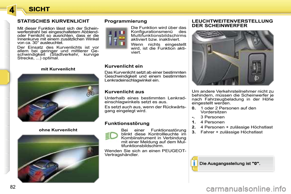 Peugeot 207 CC 2007  Betriebsanleitung (in German) �i
�8�2
�S�T�A�T�I�S�C�H�E�S� �K�U�R�V�E�N�L�I�C�H�T� 
�M�i�t�  �d�i�e�s�e�r�  �F�u�n�k�t�i�o�n�  �l�ä�s�s�t�  �s�i�c�h�  �d�e�r�  �S�c�h�e�i�n�-�w�e�r�f�e�r�s�t�r�a�h�l�  �b�e�i�  �e�i�n�g�e�s�c�h�a