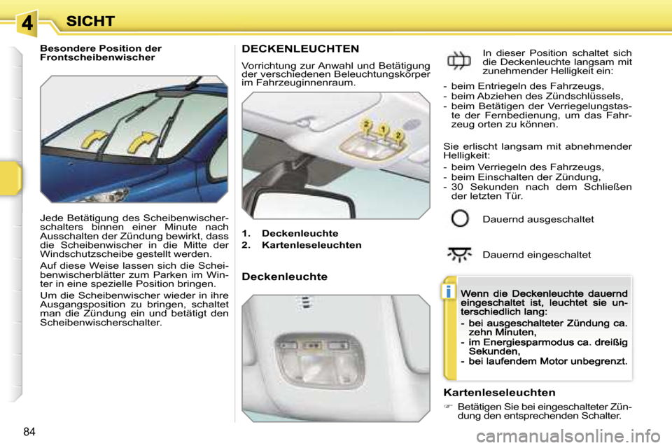 Peugeot 207 CC 2007  Betriebsanleitung (in German) �i
�8�4
�B�e�s�o�n�d�e�r�e� �P�o�s�i�t�i�o�n� �d�e�r� �F�r�o�n�t�s�c�h�e�i�b�e�n�w�i�s�c�h�e�r
�J�e�d�e� �B�e�t�ä�t�i�g�u�n�g� �d�e�s� �S�c�h�e�i�b�e�n�w�i�s�c�h�e�r�-�s�c�h�a�l�t�e�r�s�  �b�i�n�n�e�