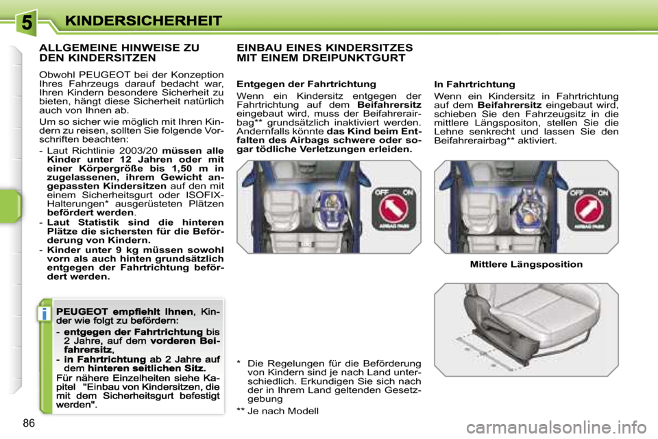 Peugeot 207 CC 2007  Betriebsanleitung (in German) �i
�8�6
�A�L�L�G�E�M�E�I�N�E� �H�I�N�W�E�I�S�E� �Z�U�  
�D�E�N� �K�I�N�D�E�R�S�I�T�Z�E�N� 
�O�b�w�o�h�l�  �P�E�U�G�E�O�T�  �b�e�i�  �d�e�r�  �K�o�n�z�e�p�t�i�o�n� �I�h�r�e�s�  �F�a�h�r�z�e�u�g�s�  �d�