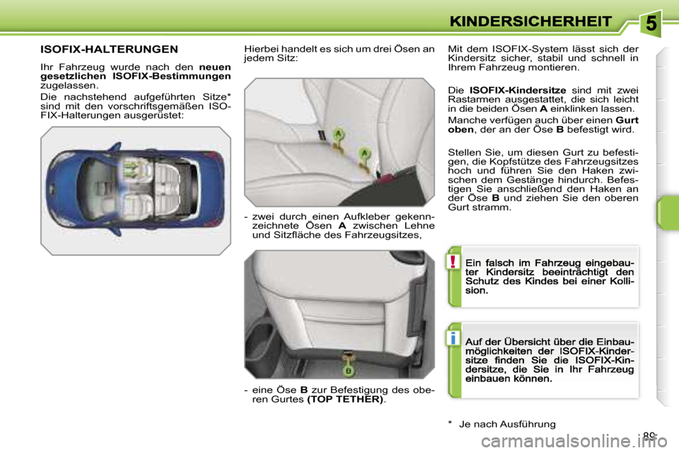 Peugeot 207 CC 2007  Betriebsanleitung (in German) �!
�i
�8�9
�I�S�O�F�I�X�-�H�A�L�T�E�R�U�N�G�E�N� 
�I�h�r�  �F�a�h�r�z�e�u�g�  �w�u�r�d�e�  �n�a�c�h�  �d�e�n� �n�e�u�e�n� �g�e�s�e�t�z�l�i�c�h�e�n�  �I�S�O�F�I�X�-�B�e�s�t�i�m�m�u�n�g�e�n�z�u�g�e�l�a�