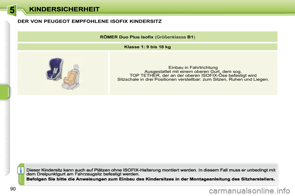 Peugeot 207 CC 2007  Betriebsanleitung (in German) �i
�9�0
�D�E�R� �V�O�N� �P�E�U�G�E�O�T� �E�M�P�F�O�H�L�E�N�E� �I�S�O�F�I�X� �K�I�N�D�E�R�S�I�T�Z
�R�Ö�M�E�R� �D�u�o� �P�l�u�s� �I�s�o�ﬁ�x� �(�G�r�ö�ß�e�n�k�l�a�s�s�e� �B�1�)
�K�l�a�s�s�e� �1�:� �