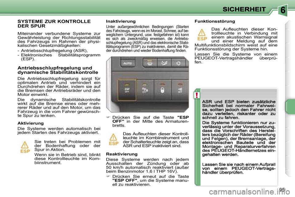 Peugeot 207 CC 2007  Betriebsanleitung (in German) �!
�9�5
�I�n�a�k�t�i�v�i�e�r�u�n�g
�U�n�t�e�r�  �a�u�ß�e�r�g�e�w�ö�h�n�l�i�c�h�e�n�  �B�e�d�i�n�g�u�n�g�e�n�  �(�S�t�a�r�t�e�n� �d�e�s� �F�a�h�r�z�e�u�g�s�,� �w�e�n�n� �e�s� �i�m� �M�o�r�a�s�t�,� �S