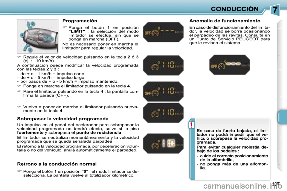 Peugeot 207 CC 2007  Manual del propietario (in Spanish) �!
�1�0�7
�P�r�o�g�r�a�m�a�c�i�ó�n
��P�o�n�g�a�  �e�l�  �b�o�t�ó�n� �1�  �e�n�  �p�o�s�i�c�i�ó�n� �"�L�I�M�I�T�"�  �:�  �l�a�  �s�e�l�e�c�c�i�ó�n�  �d�e�l�  �m�o�d�o� �l�i�m�i�t�a�d�o�r�  �s�e�