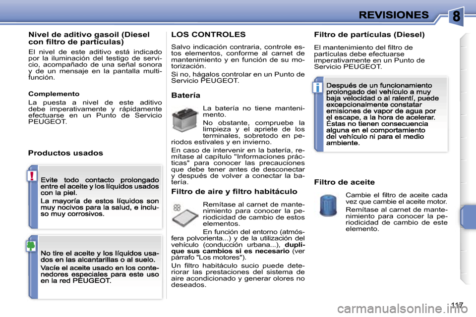 Peugeot 207 CC 2007  Manual del propietario (in Spanish) �!
�i
�1�1�7
�N�i�v�e�l� �d�e� �a�d�i�t�i�v�o� �g�a�s�o�i�l� �(�D�i�e�s�e�l� �c�o�n� �ﬁ�l�t�r�o� �d�e� �p�a�r�t�í�c�u�l�a�s�)
�E�l�  �n�i�v�e�l�  �d�e�  �e�s�t�e�  �a�d�i�t�i�v�o�  �e�s�t�á�  �i�n