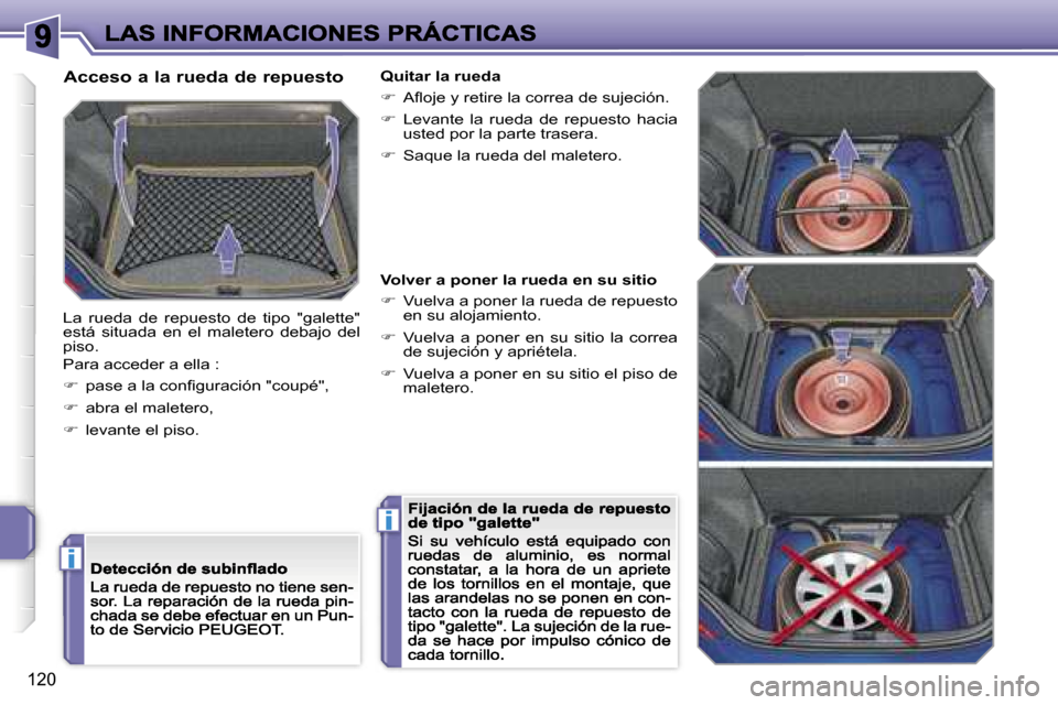 Peugeot 207 CC 2007  Manual del propietario (in Spanish) �i
�i
�1�2�0
�A�c�c�e�s�o� �a� �l�a� �r�u�e�d�a� �d�e� �r�e�p�u�e�s�t�o
�L�a�  �r�u�e�d�a�  �d�e�  �r�e�p�u�e�s�t�o�  �d�e�  �t�i�p�o�  �"�g�a�l�e�t�t�e�"� �e�s�t�á�  �s�i�t�u�a�d�a�  �e�n�  �e�l�  �