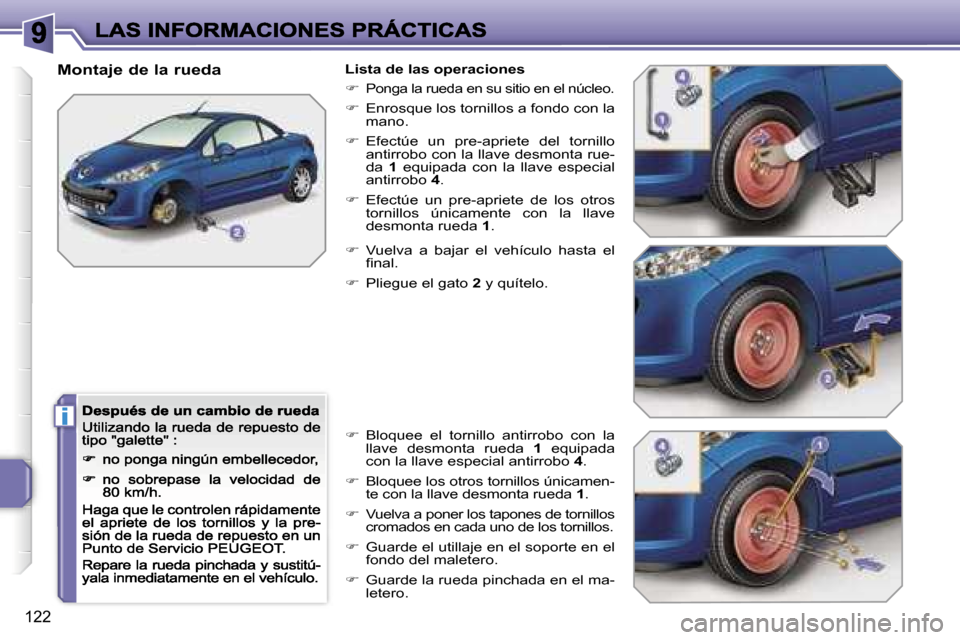 Peugeot 207 CC 2007  Manual del propietario (in Spanish) �i
�1�2�2
�M�o�n�t�a�j�e� �d�e� �l�a� �r�u�e�d�a�L�i�s�t�a� �d�e� �l�a�s� �o�p�e�r�a�c�i�o�n�e�s
��P�o�n�g�a� �l�a� �r�u�e�d�a� �e�n� �s�u� �s�i�t�i�o� �e�n� �e�l� �n�ú�c�l�e�o�.
��  �E�n�r�o�s
