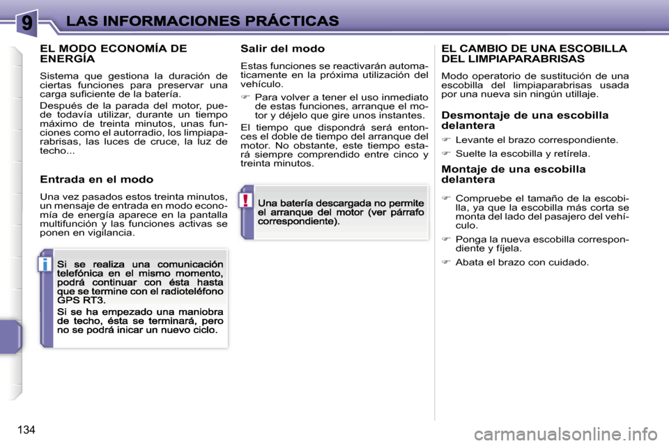 Peugeot 207 CC 2007  Manual del propietario (in Spanish) �!
�i
�1�3�4
�E�L� �M�O�D�O� �E�C�O�N�O�M�Í�A� �D�E�  
�E�N�E�R�G�Í�A
�S�i�s�t�e�m�a�  �q�u�e�  �g�e�s�t�i�o�n�a�  �l�a�  �d�u�r�a�c�i�ó�n�  �d�e� �c�i�e�r�t�a�s�  �f�u�n�c�i�o�n�e�s�  �p�a�r�a�  �