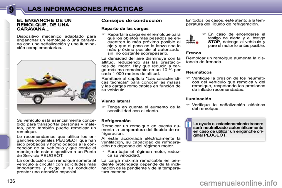 Peugeot 207 CC 2007  Manual del propietario (in Spanish) �i
�1�3�6
�E�L� �E�N�G�A�N�C�H�E� �D�E� �U�N�  
�R�E�M�O�L�Q�U�E�,� �D�E� �U�N�A� 
�C�A�R�A�V�A�N�A�.�.�.
�D�i�s�p�o�s�i�t�i�v�o�  �m�e�c�á�n�i�c�o�  �a�d�a�p�t�a�d�o�  �p�a�r�a� �e�n�g�a�n�c�h�a�r� 