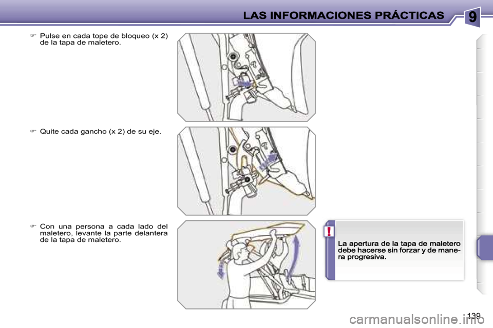 Peugeot 207 CC 2007  Manual del propietario (in Spanish) �!
�1�3�9
��  �P�u�l�s�e� �e�n� �c�a�d�a� �t�o�p�e� �d�e� �b�l�o�q�u�e�o� �(�x� �2�)� �d�e� �l�a� �t�a�p�a� �d�e� �m�a�l�e�t�e�r�o�.
��  �Q�u�i�t�e� �c�a�d�a� �g�a�n�c�h�o� �(�x� �2�)� �d�e� �s�