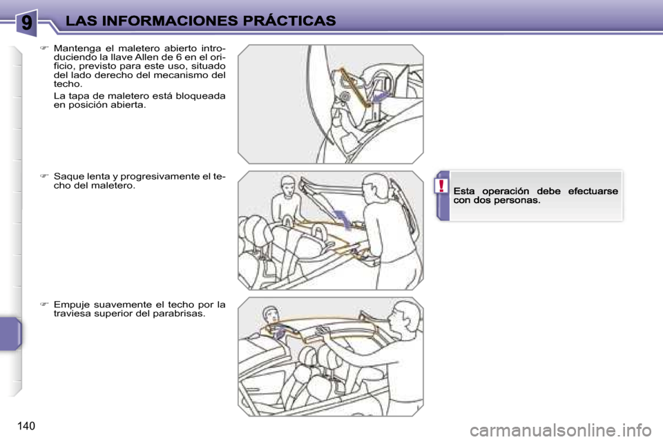 Peugeot 207 CC 2007  Manual del propietario (in Spanish) �!
�1�4�0
��  �M�a�n�t�e�n�g�a�  �e�l�  �m�a�l�e�t�e�r�o�  �a�b�i�e�r�t�o�  �i�n�t�r�o�-�d�u�c�i�e�n�d�o� �l�a� �l�l�a�v�e� �A�l�l�e�n� �d�e� �6� �e�n� �e�l� �o�r�i�-�ﬁ�c�i�o�,� �p�r�e�v�i�s�t�o�