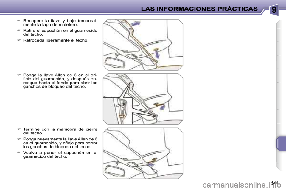 Peugeot 207 CC 2007  Manual del propietario (in Spanish) �1�4�1
��  �R�e�c�u�p�e�r�e�  �l�a�  �l�l�a�v�e�  �y�  �b�a�j�e�  �t�e�m�p�o�r�a�l�-�m�e�n�t�e� �l�a� �t�a�p�a� �d�e� �m�a�l�e�t�e�r�o�.
��  �R�e�t�i�r�e� �e�l� �c�a�p�u�c�h�ó�n� �e�n� �e�l� �g