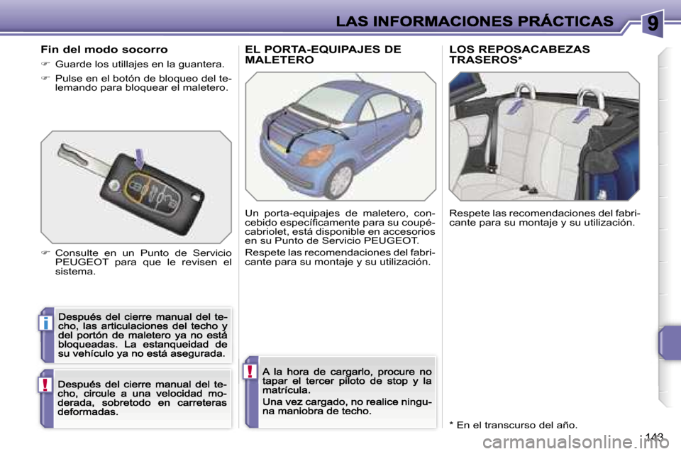 Peugeot 207 CC 2007  Manual del propietario (in Spanish) �i
�!
�!
�1�4�3
�E�L� �P�O�R�T�A�-�E�Q�U�I�P�A�J�E�S� �D�E�  
�M�A�L�E�T�E�R�O�L�O�S� �R�E�P�O�S�A�C�A�B�E�Z�A�S� 
�T�R�A�S�E�R�O�S
�*
�U�n�  �p�o�r�t�a�-�e�q�u�i�p�a�j�e�s�  �d�e�  �m�a�l�e�t�e�r�o�,
