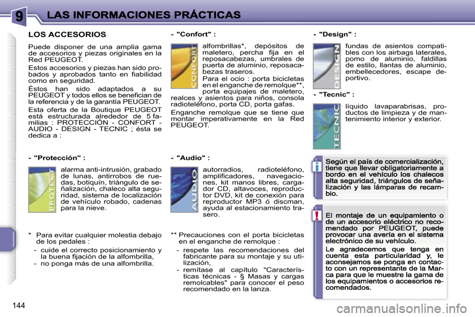 Peugeot 207 CC 2007  Manual del propietario (in Spanish) �!
�i
�1�4�4
�L�O�S� �A�C�C�E�S�O�R�I�O�S
�P�u�e�d�e�  �d�i�s�p�o�n�e�r�  �d�e�  �u�n�a�  �a�m�p�l�i�a�  �g�a�m�a� �d�e�  �a�c�c�e�s�o�r�i�o�s�  �y�  �p�i�e�z�a�s�  �o�r�i�g�i�n�a�l�e�s�  �e�n�  �l�a�