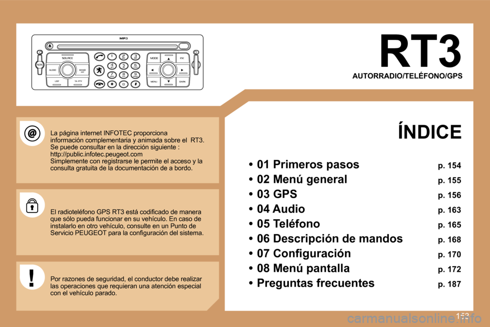 Peugeot 207 CC 2007  Manual del propietario (in Spanish) �1�5�3
�R�T�3
�A�U�T�O�R�R�A�D�I�O�/�T�E�L�É�F�O�N�O�/�G�P�S
�Í�N�D�I�C�E
�•�  �0�1� �P�r�i�m�e�r�o�s� �p�a�s�o�s� �p�.� �1�5�4
�•�  �0�2� �M�e�n�ú� �g�e�n�e�r�a�l� �p�.� �1�5�5
�•�  �0�3� �G