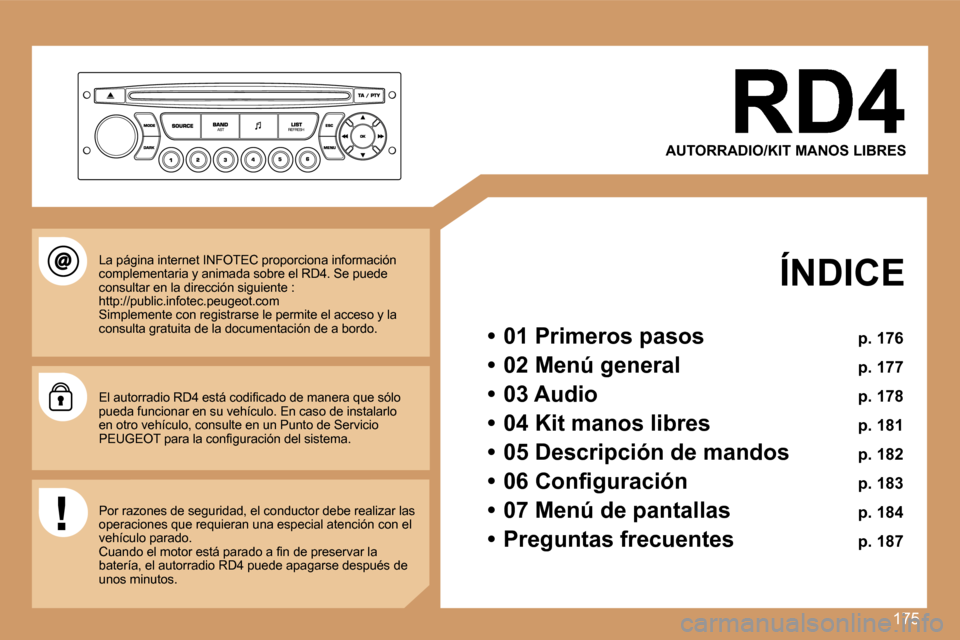 Peugeot 207 CC 2007  Manual del propietario (in Spanish) �1�7�5
�A�U�T�O�R�R�A�D�I�O�/�K�I�T� �M�A�N�O�S� �L�I�B�R�E�S
�Í�N�D�I�C�E
�•�  �0�1� �P�r�i�m�e�r�o�s� �p�a�s�o�s� �p�.� �1�7�6
�•�  �0�2� �M�e�n�ú� �g�e�n�e�r�a�l� �p�.� �1�7�7
�•�  �0�3� �A