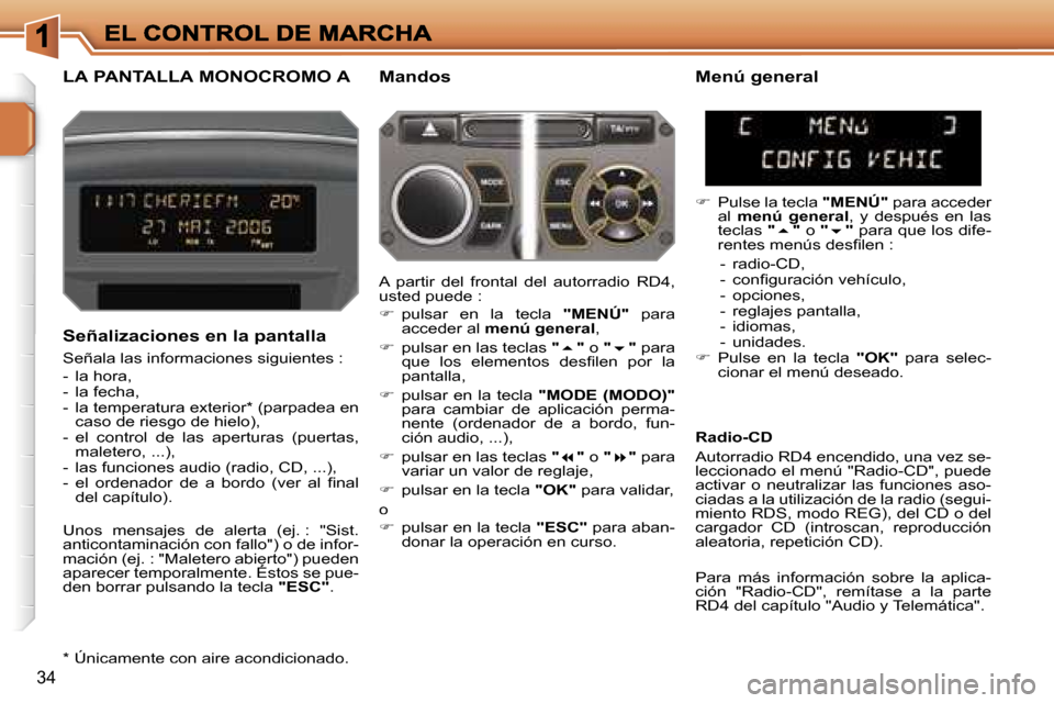 Peugeot 207 CC 2007  Manual del propietario (in Spanish) �3�4
�L�A� �P�A�N�T�A�L�L�A� �M�O�N�O�C�R�O�M�O� �A�M�a�n�d�o�s
�S�e�ñ�a�l�i�z�a�c�i�o�n�e�s� �e�n� �l�a� �p�a�n�t�a�l�l�a
�S�e�ñ�a�l�a� �l�a�s� �i�n�f�o�r�m�a�c�i�o�n�e�s� �s�i�g�u�i�e�n�t�e�s� �:
