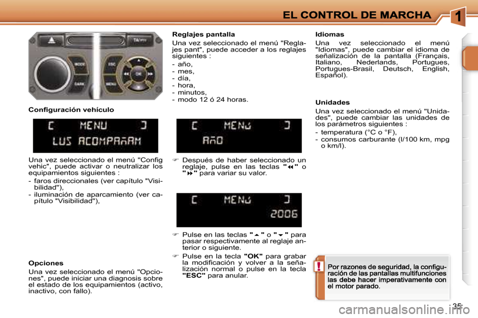 Peugeot 207 CC 2007  Manual del propietario (in Spanish) �!
�3�5
�R�e�g�l�a�j�e�s� �p�a�n�t�a�l�l�a
�U�n�a� �v�e�z� �s�e�l�e�c�c�i�o�n�a�d�o� �e�l� �m�e�n�ú� �"�R�e�g�l�a�-�j�e�s� �p�a�n�t�"�,� �p�u�e�d�e� �a�c�c�e�d�e�r� �a� �l�o�s� �r�e�g�l�a�j�e�s� �s�i