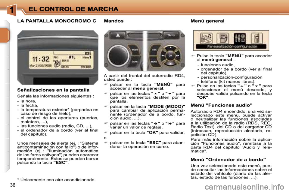 Peugeot 207 CC 2007  Manual del propietario (in Spanish) �3�6
�L�A� �P�A�N�T�A�L�L�A� �M�O�N�O�C�R�O�M�O� �C�M�e�n�ú� �g�e�n�e�r�a�l
�S�e�ñ�a�l�i�z�a�c�i�o�n�e�s� �e�n� �l�a� �p�a�n�t�a�l�l�a
�S�e�ñ�a�l�a� �l�a�s� �i�n�f�o�r�m�a�c�i�o�n�e�s� �s�i�g�u�i�e