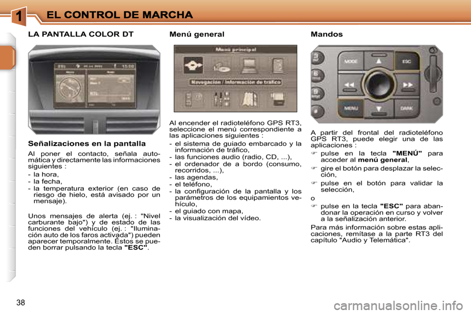 Peugeot 207 CC 2007  Manual del propietario (in Spanish) �3�8
�L�A� �P�A�N�T�A�L�L�A� �C�O�L�O�R� �D�T�M�e�n�ú� �g�e�n�e�r�a�l�M�a�n�d�o�s
�A�l� �e�n�c�e�n�d�e�r� �e�l� �r�a�d�i�o�t�e�l�é�f�o�n�o� �G�P�S� �R�T�3�,� �s�e�l�e�c�c�i�o�n�e�  �e�l�  �m�e�n�ú�