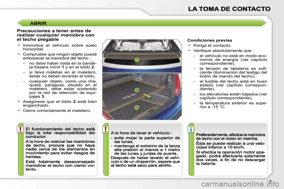 Peugeot 207 CC 2007  Manual del propietario (in Spanish) �!�!�i
�A�B�R�I�R
�P�r�e�c�a�u�c�i�o�n�e�s� �a� �t�e�n�e�r� �a�n�t�e�s� �d�e� �r�e�a�l�i�z�a�r� �c�u�a�l�q�u�i�e�r� �m�a�n�i�o�b�r�a� �c�o�n� �e�l� �t�e�c�h�o� �p�l�e�g�a�b�l�e
��  �I�n�m�o�v�i�l�i