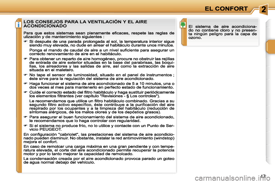 Peugeot 207 CC 2007  Manual del propietario (in Spanish) �i
�4�7
�L�O�S� �C�O�N�S�E�J�O�S� �P�A�R�A� �L�A� �V�E�N�T�I�L�A�C�I�Ó�N� �Y� �E�L� �A�I�R�E�  
�A�C�O�N�D�I�C�I�O�N�A�D�O                                      