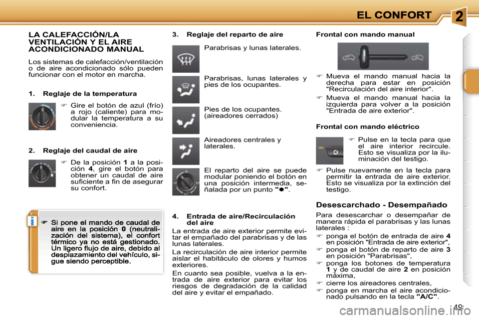 Peugeot 207 CC 2007  Manual del propietario (in Spanish) �i
�4�9
�2�.�  �R�e�g�l�a�j�e� �d�e�l� �c�a�u�d�a�l� �d�e� �a�i�r�e
��  �D�e�  �l�a�  �p�o�s�i�c�i�ó�n� �1�  �a�  �l�a�  �p�o�s�i�-�c�i�ó�n� �4�,�  �g�i�r�e�  �e�l�  �b�o�t�ó�n�  �p�a�r�a� �o�b�
