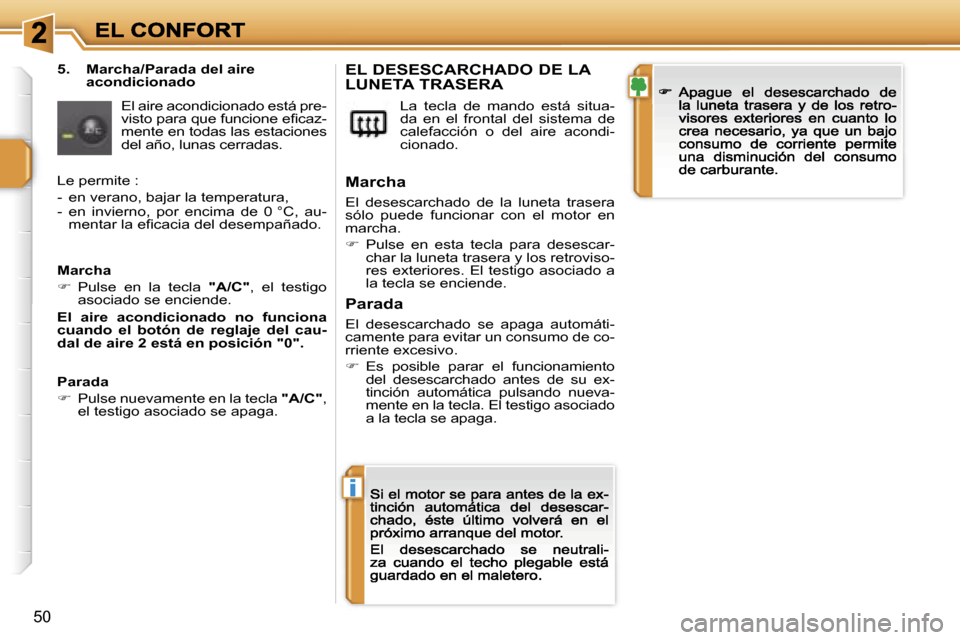 Peugeot 207 CC 2007  Manual del propietario (in Spanish) �i
�5�0
�5�.�  �M�a�r�c�h�a�/�P�a�r�a�d�a� �d�e�l� �a�i�r�e� �a�c�o�n�d�i�c�i�o�n�a�d�o
�E�l� �a�i�r�e� �a�c�o�n�d�i�c�i�o�n�a�d�o� �e�s�t�á� �p�r�e�-�v�i�s�t�o� �p�a�r�a� �q�u�e� �f�u�n�c�i�o�n�e� �