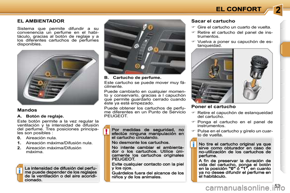 Peugeot 207 CC 2007  Manual del propietario (in Spanish) �!
�i
�i
�5�3
�E�L� �A�M�B�I�E�N�T�A�D�O�R
�S�i�s�t�e�m�a�  �q�u�e�  �p�e�r�m�i�t�e�  �d�i�f�u�n�d�i�r�  �a�  �s�u� �c�o�n�v�e�n�e�n�c�i�a�  �u�n�  �p�e�r�f�u�m�e�  �e�n�  �e�l�  �h�a�b�i�-�t�á�c�u�l
