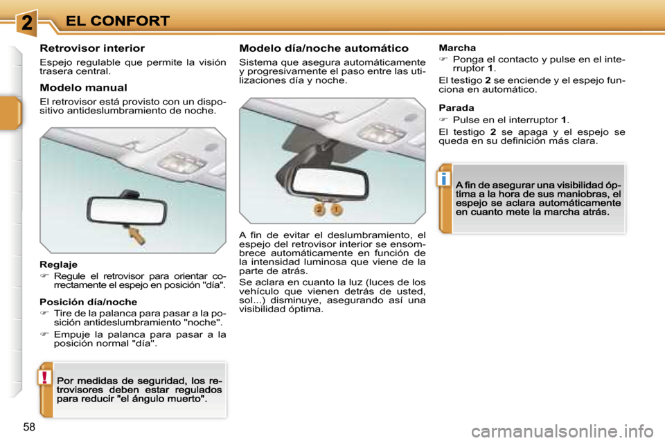 Peugeot 207 CC 2007  Manual del propietario (in Spanish) �!
�i
�5�8
�R�e�t�r�o�v�i�s�o�r� �i�n�t�e�r�i�o�r
�E�s�p�e�j�o�  �r�e�g�u�l�a�b�l�e�  �q�u�e�  �p�e�r�m�i�t�e�  �l�a�  �v�i�s�i�ó�n� �t�r�a�s�e�r�a� �c�e�n�t�r�a�l�.
�R�e�g�l�a�j�e
��  �R�e�g�u�l�