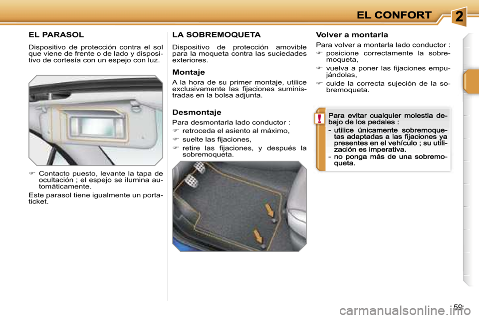 Peugeot 207 CC 2007  Manual del propietario (in Spanish) �!
�5�9
�E�L� �P�A�R�A�S�O�L
�D�i�s�p�o�s�i�t�i�v�o�  �d�e�  �p�r�o�t�e�c�c�i�ó�n�  �c�o�n�t�r�a�  �e�l�  �s�o�l� �q�u�e� �v�i�e�n�e� �d�e� �f�r�e�n�t�e� �o� �d�e� �l�a�d�o� �y� �d�i�s�p�o�s�i�-�t�i�