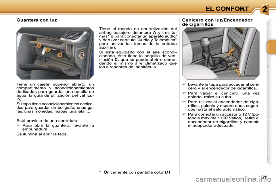 Peugeot 207 CC 2007  Manual del propietario (in Spanish) �6�1
�G�u�a�n�t�e�r�a� �c�o�n� �l�u�z
�T�i�e�n�e�  �u�n�  �c�a�j�e�t�í�n�  �s�u�p�e�r�i�o�r�  �a�b�i�e�r�t�o�,�  �u�n�c�o�m�p�a�r�t�i�m�e�n�t�o�  �y�  �a�c�o�n�d�i�c�i�o�n�a�m�i�e�n�t�o�s� �d�e�d�i�c