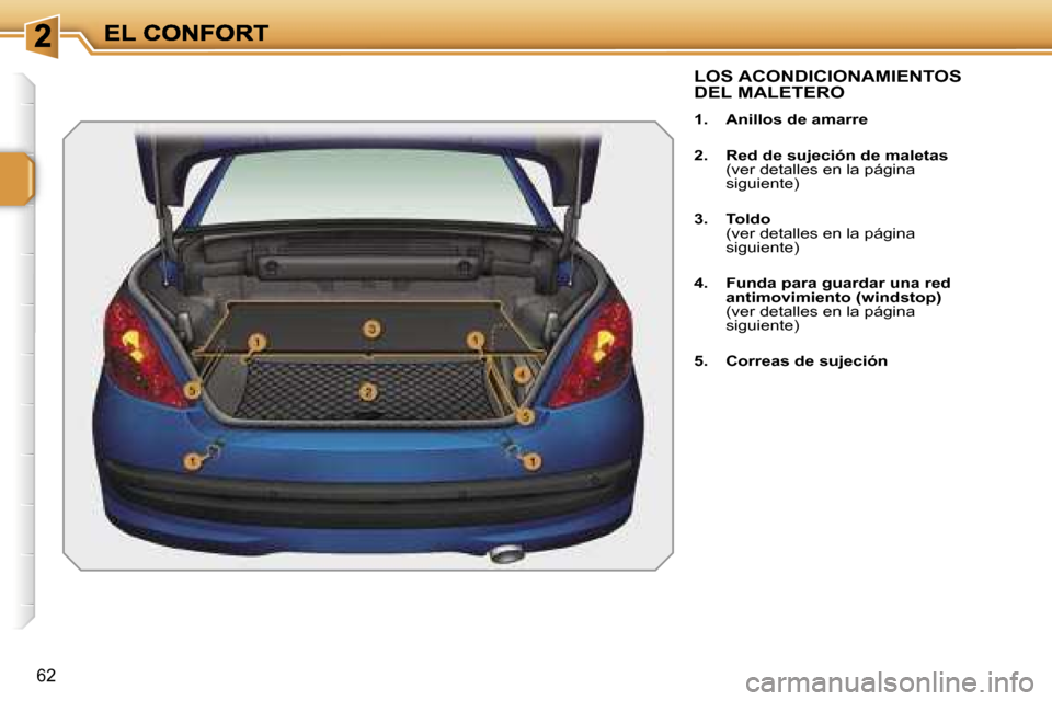Peugeot 207 CC 2007  Manual del propietario (in Spanish) �6�2
�L�O�S� �A�C�O�N�D�I�C�I�O�N�A�M�I�E�N�T�O�S�  
�D�E�L� �M�A�L�E�T�E�R�O
�1�.�  �A�n�i�l�l�o�s� �d�e� �a�m�a�r�r�e
�2�.�  �R�e�d� �d�e� �s�u�j�e�c�i�ó�n� �d�e� �m�a�l�e�t�a�s�(�v�e�r� �d�e�t�a�l