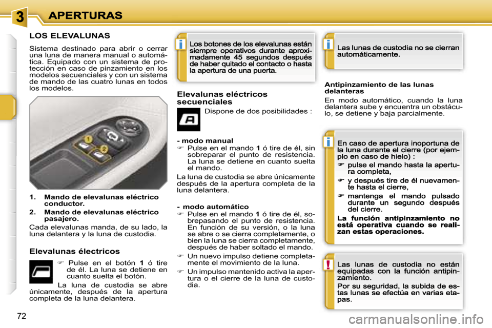 Peugeot 207 CC 2007  Manual del propietario (in Spanish) �i
�i
�!
�i
�7�2
�L�O�S� �E�L�E�V�A�L�U�N�A�S
�S�i�s�t�e�m�a�  �d�e�s�t�i�n�a�d�o�  �p�a�r�a�  �a�b�r�i�r�  �o�  �c�e�r�r�a�r� �u�n�a� �l�u�n�a� �d�e� �m�a�n�e�r�a� �m�a�n�u�a�l� �o� �a�u�t�o�m�á�-�t