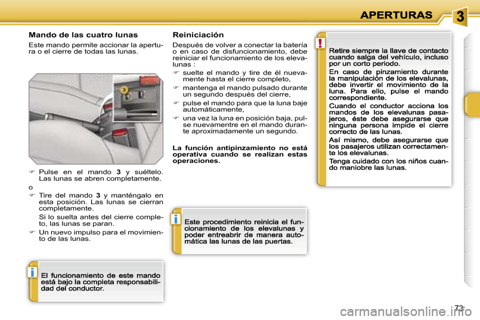 Peugeot 207 CC 2007  Manual del propietario (in Spanish) �!
�i
�i
�7�3
�M�a�n�d�o� �d�e� �l�a�s� �c�u�a�t�r�o� �l�u�n�a�s
�E�s�t�e� �m�a�n�d�o� �p�e�r�m�i�t�e� �a�c�c�i�o�n�a�r� �l�a� �a�p�e�r�t�u�-�r�a� �o� �e�l� �c�i�e�r�r�e� �d�e� �t�o�d�a�s� �l�a�s� �l�