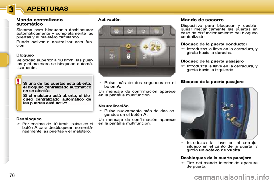 Peugeot 207 CC 2007  Manual del propietario (in Spanish) �!
�7�6
�M�a�n�d�o� �d�e� �s�o�c�o�r�r�o
�D�i�s�p�o�s�i�t�i�v�o�  �p�a�r�a�  �b�l�o�q�u�e�a�r�  �y�  �d�e�s�b�l�o�-�q�u�e�a�r�  �m�e�c�á�n�i�c�a�m�e�n�t�e�  �l�a�s�  �p�u�e�r�t�a�s�  �e�n� �c�a�s�o� 