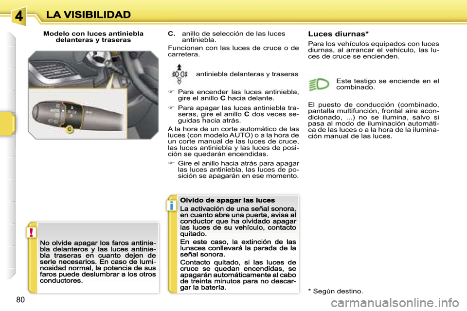 Peugeot 207 CC 2007  Manual del propietario (in Spanish) �!
�i
�8�0
�M�o�d�e�l�o� �c�o�n� �l�u�c�e�s� �a�n�t�i�n�i�e�b�l�a� �d�e�l�a�n�t�e�r�a�s� �y� �t�r�a�s�e�r�a�s
�a�n�t�i�n�i�e�b�l�a� �d�e�l�a�n�t�e�r�a�s� �y� �t�r�a�s�e�r�a�s
�C�.�  �a�n�i�l�l�o� �d�e