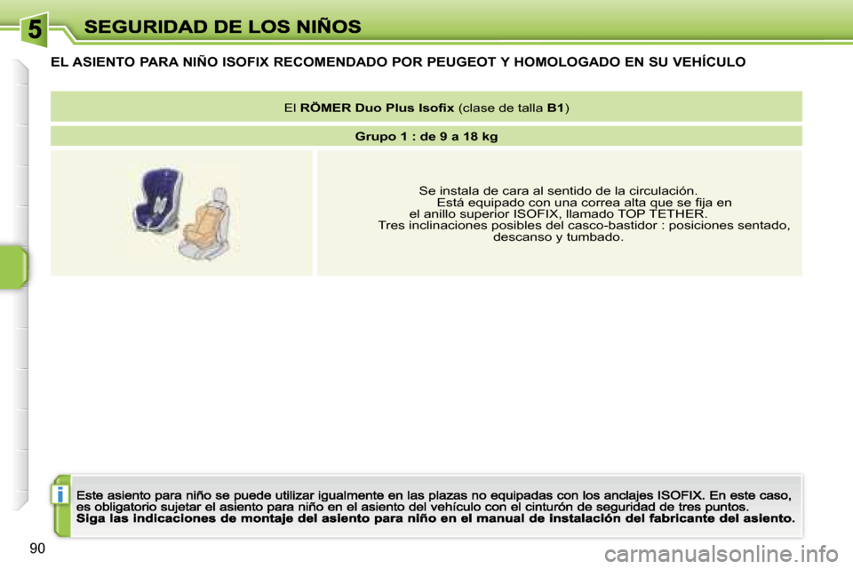 Peugeot 207 CC 2007  Manual del propietario (in Spanish) �i
�9�0
�E�L� �A�S�I�E�N�T�O� �P�A�R�A� �N�I�Ñ�O� �I�S�O�F�I�X� �R�E�C�O�M�E�N�D�A�D�O� �P�O�R� �P�E�U�G�E�O�T� �Y� �H�O�M�O�L�O�G�A�D�O� �E�N� �S�U� �V�E�H�Í�C�U�L�O
�E�l� �R�Ö�M�E�R� �D�u�o�P�l�u