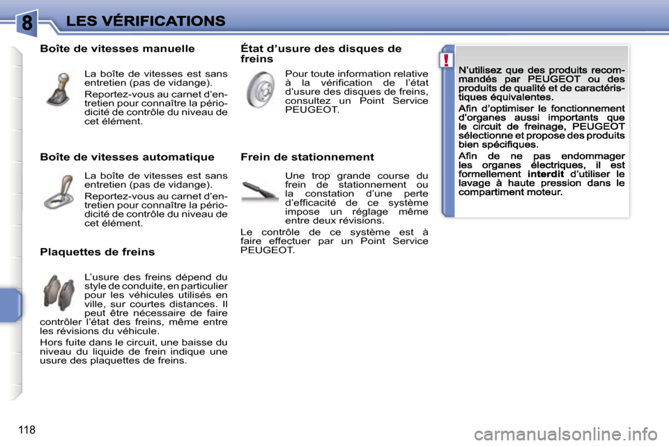 Peugeot 207 CC 2007  Manuel du propriétaire (in French) �!
�1�1�8
�B�o�î�t�e� �d�e� �v�i�t�e�s�s�e�s� �a�u�t�o�m�a�t�i�q�u�e
�L�a�  �b�o�î�t�e�  �d�e�  �v�i�t�e�s�s�e�s�  �e�s�t�  �s�a�n�s� �e�n�t�r�e�t�i�e�n� �(�p�a�s� �d�e� �v�i�d�a�n�g�e�)�.
�R�e�p�o�
